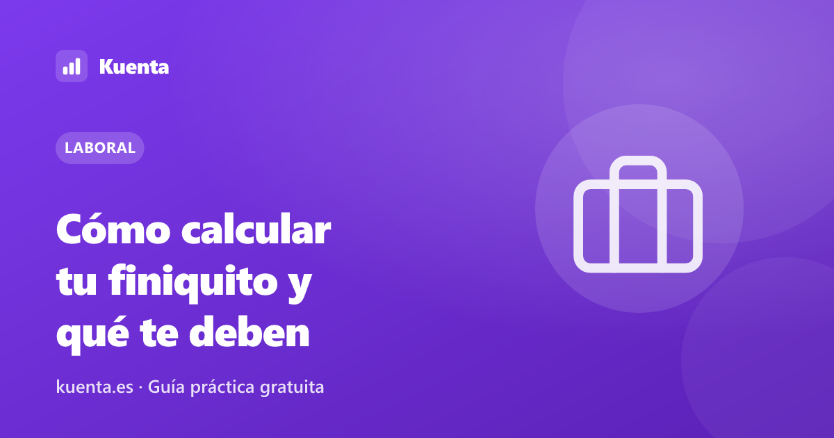 Cómo calcular tu finiquito y qué te deben